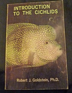 Introduction To the Cichlids Robert J. Goldstein, Ph.D