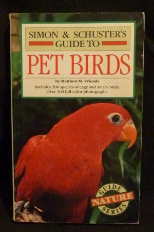 Simon & Schuster's Guide to Pet Birds - Matthew M. Vriends NEW