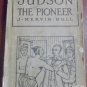 Judson the Pioneer J. Mervin Hull 1913