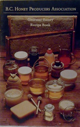 BC Honey Producers Association Gourmet Honey Recipe Book