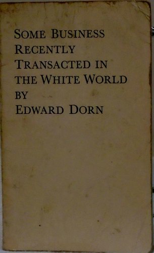 Some Business Recently Transacted in the White World - Edward Dorn