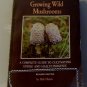 Growing Wild Mushrooms: Complete Guide to Cultivating Edible & Hallucinogenic