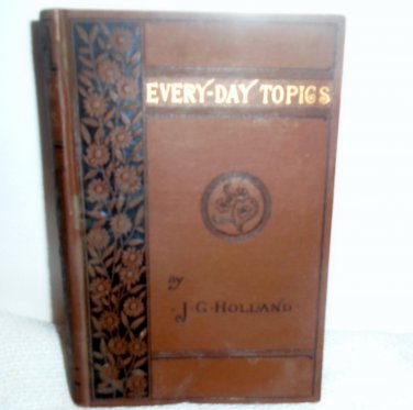 Every- Day Topics J. G. Holland  -1882