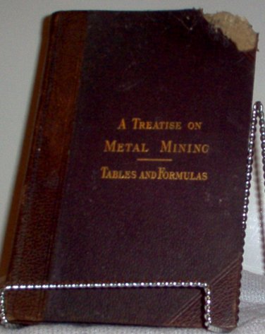 A Treatise on Metal Mining - Volume VI -Tables and Formulas 1899 #2434
