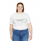"You can't tell me what to do. You're not my cat" Unisex Jersey Short Sleeve Tee "You can't tell me what to do. You're not my cat" Unisex Jersey Short Sleeve Tee