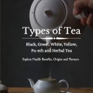 Types of Tea: Black, Green, Oolong, White, Pu-erh and Herbal Tea
