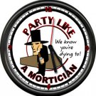 Party Like A Mortician Funeral Home Director Embalmer Sign Wall Clock