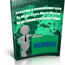 Starting A Membership Site To Make Even More Money In Internet Marketing | E-Book Download