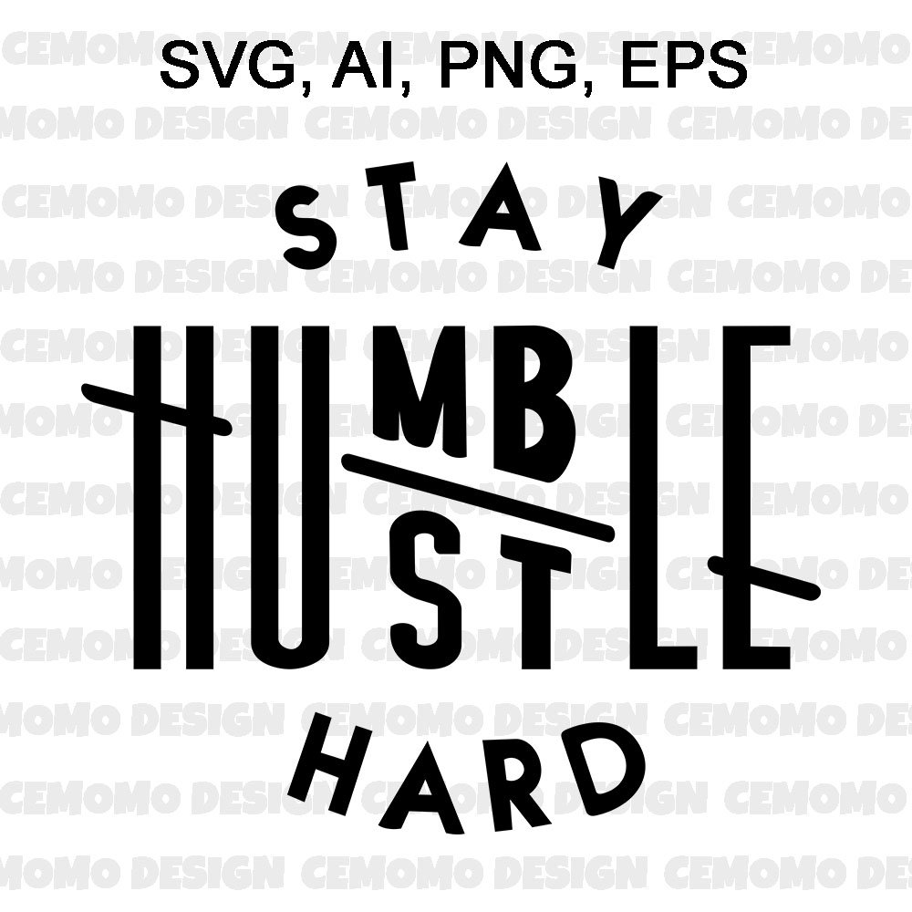 Stay Humble Hustle Hard SVG cut file boss t-shirts Silhouette Cricut SVG