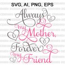 Mothers Day SVG Mom SVG Blessed Mom SVG Always My Mother Forever My Friend