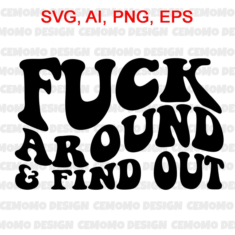 Fuck Around And Find Out Svg Fuck Around And Find Out Clipart 1682