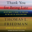 Thank You for Being Late: An Optimist's Guide to Thriving in the Age of Accelerations