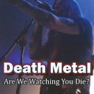 Death Metal: Are We Watching You Die? [DVD]