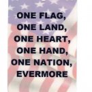One Flag, Land, Heart Hand, Nation Evermore Patriotic Sign Help The Cause! Hang A Sign! One Flag, Land, Heart Hand, Nation Evermore Patriotic Sign Help The Cause! Hang A Sign!