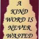 Love Notes 3" x 4" Inspirational Saying 1022 A Kind Word Is Never Wasted Love Notes 3" x 4" Inspirational Saying 1022 A Kind Word Is Never Wasted
