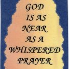 1024 God Is As Near As A Whispered Prayer Love Notes 3" x 4" Inspirational Saying 1024 God Is As Near As A Whispered Prayer Love Notes 3" x 4" Inspirational Saying