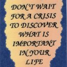 1033 Don't Wait For A Crisis To Discover What Is Important Love Notes 3" x 4" Inspirational Saying 1033 Don't Wait For A Crisis To Discover What Is Important Love Notes 3" x 4" Inspirational Saying