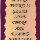 Where There Is Great Love There Are Always Miracles  1058 Love Notes 3" x 4" Inspirational Saying