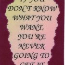 If You Don't Know What You Want You're Never 1075 Love Notes 3" x 4" Inspirational Saying If You Don't Know What You Want You're Never 1075 Love Notes 3" x 4" Inspirational Saying