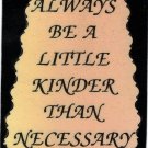 Always Be A Little Kinder Than Necessary 1081 Love Notes 3" x 4" Inspirational Saying