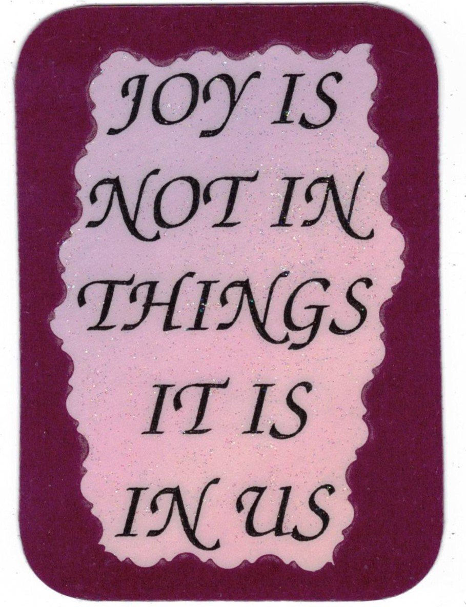 Joy Is Not In Things It Is In Us 1082 Love Notes 3" x 4" Inspirational Saying