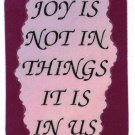 Joy Is Not In Things It Is In Us 1082 Love Notes 3" x 4" Inspirational Saying