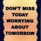 Don't Miss Today Worrying About Tomorrow 1093 Love Notes 3" x 4" Inspirational Saying