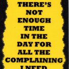 3143 There's Not Enough Time In The Day For The Complaining Funny Saying Sign Plaque