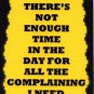 3143 There's Not Enough Time In The Day For The Complaining Funny Saying Sign Plaque