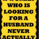 3122 A Woman Who Is Looking For A Husband Never Actually Had One Sign Plaque 3122 A Woman Who Is Looking For A Husband Never Actually Had One Sign Plaque