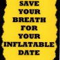 3156 Save Your Breath For Your Inflatable Date Funny Saying Signs Plaques Humorous Gifts