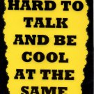 3017 It's Hard To Talk And Be Cool At The Same Time Comic Funny Saying Signs Plaques Gifts