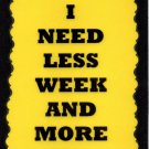 3030 I Need Less Week And More Weekend Funny Comic Saying Sign Plaque Boss Gift 3030 I Need Less Week And More Weekend Funny Comic Saying Sign Plaque Boss Gift