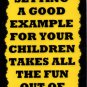 3126 Setting A Good Example For Your Children Takes The Fun Saying Sign Plaque