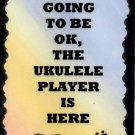 5077 Everything is ok Ukulele player is here Music Saying Plaques Signs Band Gifts 5077 Everything is ok Ukulele player is here Music Saying Plaques Signs Band Gifts