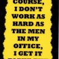 3091 Of Course I Don't Work Men In Office Humorous Funny Saying Signs Plaques