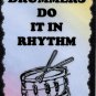 5039 Drummers do it in rhythm Drum Percussion Music Saying Sign Plaque Musician