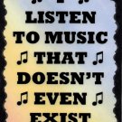5074 I listen to music that doesn't even exist yet Musician Gifts Sign Plaque Song Writer