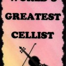 5030 Greatest Cellist Cello Orchestra Symphony Band Music Saying Signs Plaques Gifts