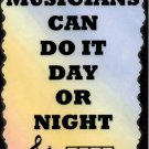 5053 Musicians do it day or night play band Music Saying Signs Plaques Gifts