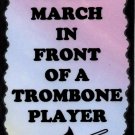 5108 Never march in front of a trombone player Music Sayings Musician Gifts Signs Plaques
