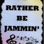5042 I'd rather be jammin' drums guitar band Music Saying Signs Plaques Great Band Gifts