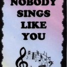 5036 Nobody Sings Like You Great Gifts Music Saying Signs Plaques Band Choir Orchestra 5036 Nobody Sings Like You Great Gifts Music Saying Signs Plaques Band Choir Orchestra