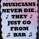 5044 Old musicians never die from bar to bar Music Sayings Signs Plaques Gifts 5044 Old musicians never die from bar to bar Music Sayings Signs Plaques Gifts