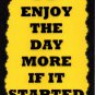 3045 I'd Enjoy The Day More If It Started Later Comic Funny Saying Signs Plaques Gifts