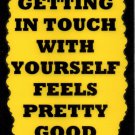 3137 Getting In Touch With Yourself Feels Pretty Good Funny Sayings Signs Plaques