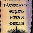 1095 Everything wonderful begins with a dream Inspirational Saying Signs Plaques Gifts