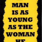 3066 A Man Is As Young As The Woman He Feels Humorous Comic Saying Signs Plaques Gifts