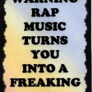 5107 Warning rap music turns you into freaking  Music Saying Signs Plaques
