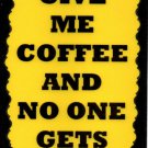 3138 Give Me Coffee And No One Gets Hurt Comic Humorous Saying Signs Plaques Gifts